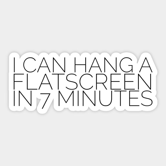 I can hang a flatscreen in 7 minutes Sticker by mivpiv